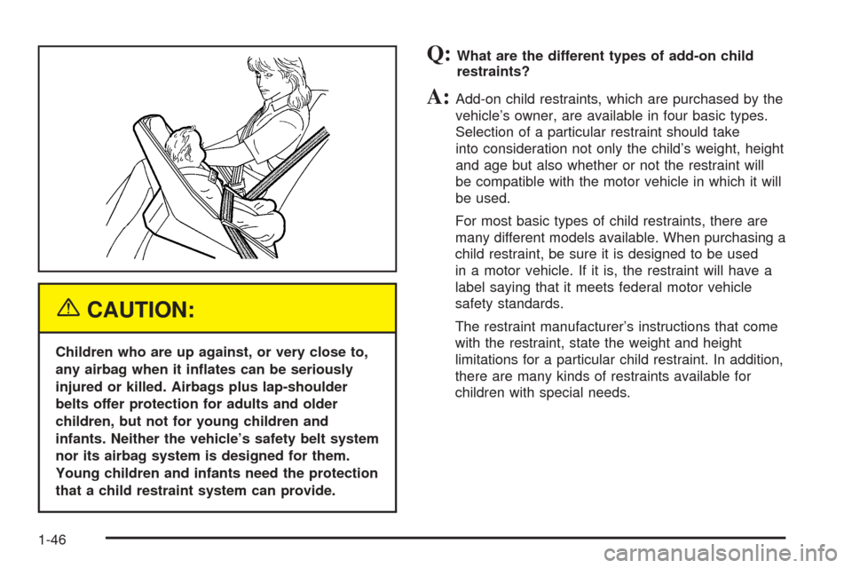 CHEVROLET UPLANDER 2005 1.G Owners Manual {CAUTION:
Children who are up against, or very close to,
any airbag when it in�ates can be seriously
injured or killed. Airbags plus lap-shoulder
belts offer protection for adults and older
children, 