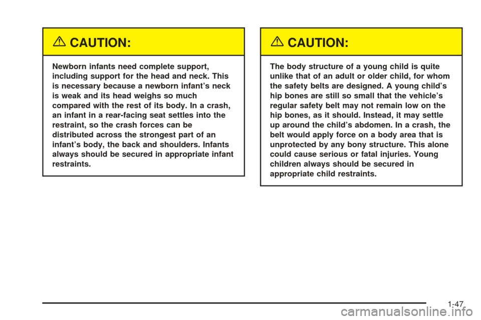 CHEVROLET UPLANDER 2005 1.G Owners Manual {CAUTION:
Newborn infants need complete support,
including support for the head and neck. This
is necessary because a newborn infant’s neck
is weak and its head weighs so much
compared with the rest