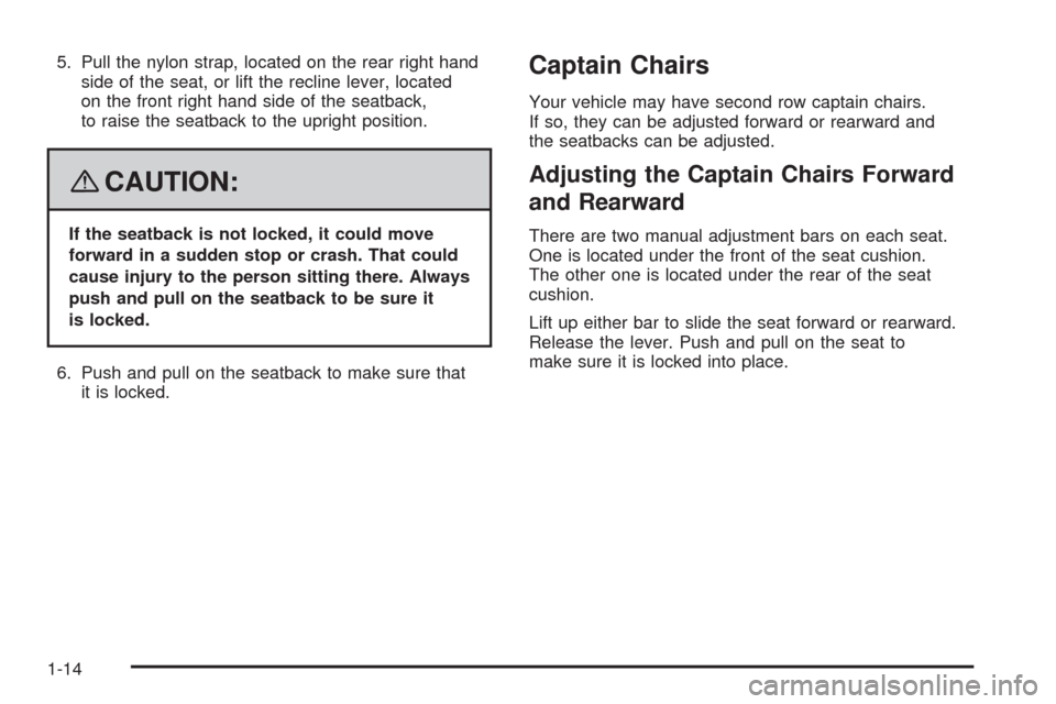 CHEVROLET UPLANDER 2008 1.G Owners Manual 5. Pull the nylon strap, located on the rear right hand
side of the seat, or lift the recline lever, located
on the front right hand side of the seatback,
to raise the seatback to the upright position