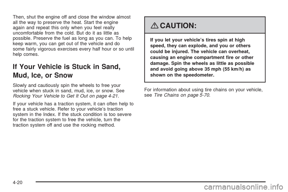CHEVROLET UPLANDER 2008 1.G Owners Manual Then, shut the engine off and close the window almost
all the way to preserve the heat. Start the engine
again and repeat this only when you feel really
uncomfortable from the cold. But do it as littl