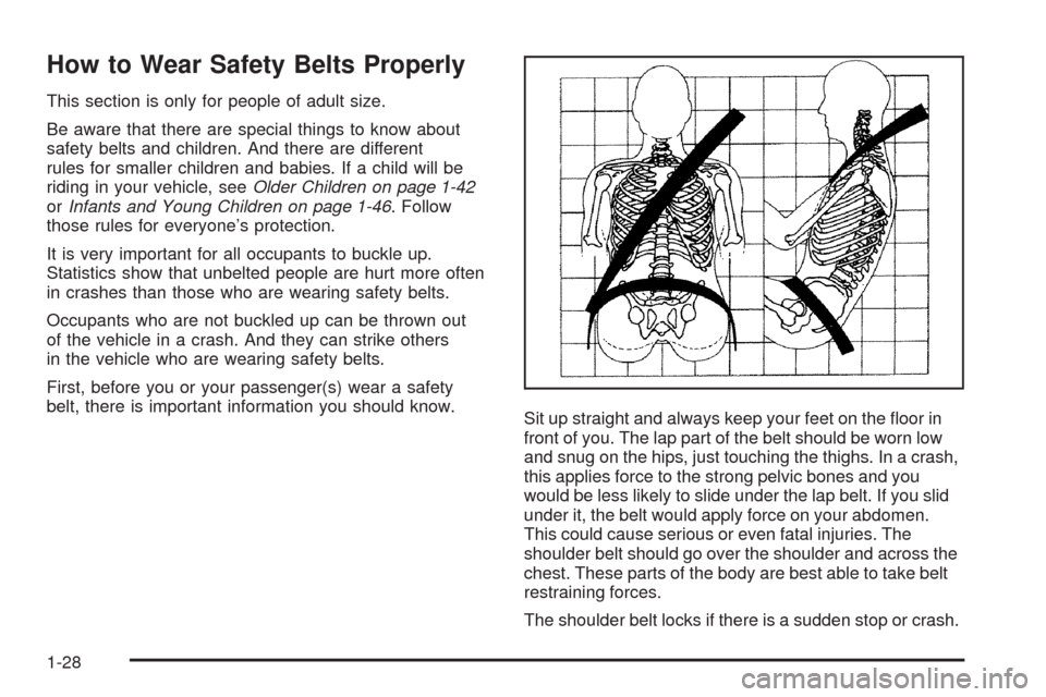 CHEVROLET UPLANDER 2008 1.G Owners Manual How to Wear Safety Belts Properly
This section is only for people of adult size.
Be aware that there are special things to know about
safety belts and children. And there are different
rules for small
