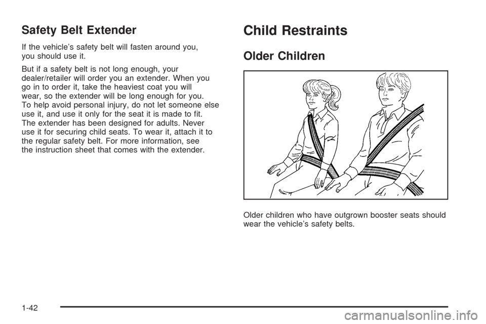 CHEVROLET UPLANDER 2008 1.G Owners Manual Safety Belt Extender
If the vehicle’s safety belt will fasten around you,
you should use it.
But if a safety belt is not long enough, your
dealer/retailer will order you an extender. When you
go in 