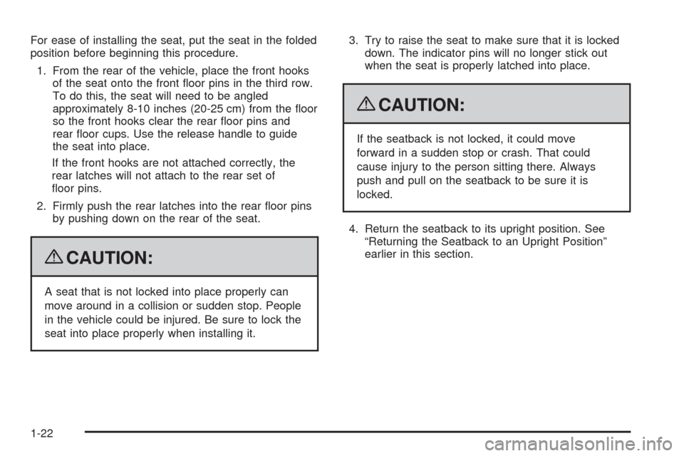 CHEVROLET UPLANDER 2009 1.G Owners Manual For ease of installing the seat, put the seat in the folded
position before beginning this procedure.
1. From the rear of the vehicle, place the front hooks
of the seat onto the front �oor pins in the