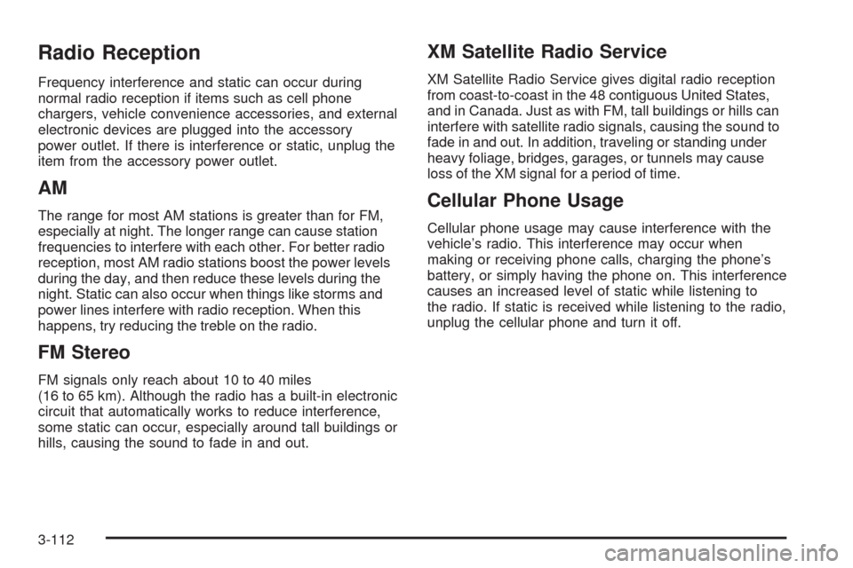 CHEVROLET UPLANDER 2009 1.G Owners Manual Radio Reception
Frequency interference and static can occur during
normal radio reception if items such as cell phone
chargers, vehicle convenience accessories, and external
electronic devices are plu
