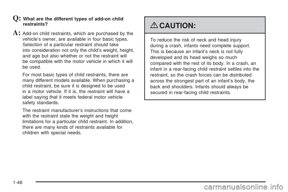 CHEVROLET UPLANDER 2009 1.G Owners Manual Q:What are the different types of add-on child
restraints?
A:Add-on child restraints, which are purchased by the
vehicle’s owner, are available in four basic types.
Selection of a particular restrai