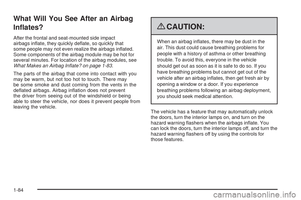 CHEVROLET UPLANDER 2009 1.G Owners Manual What Will You See After an Airbag
In�ates?
After the frontal and seat-mounted side impact
airbags in�ate, they quickly de�ate, so quickly that
some people may not even realize the airbags in�ated.
Som