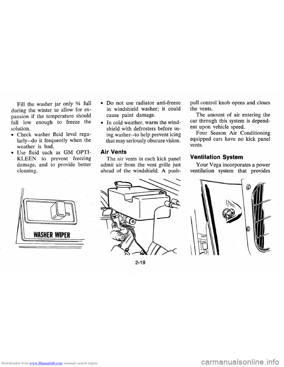 CHEVROLET VEGA 1976 1.G Owners Manual Downloaded from www.Manualslib.com manuals search engine Fill the washer jar only % full
during the winter to allow for ex
pansion if the temperature should
fall low enough to freeze th CHEVROLET VEGA 1976 1.G Owners Manual Downloaded from www.Manualslib.com manuals search engine Fill the washer jar only % full
during the winter to allow for ex
pansion if the temperature should
fall low enough to freeze th