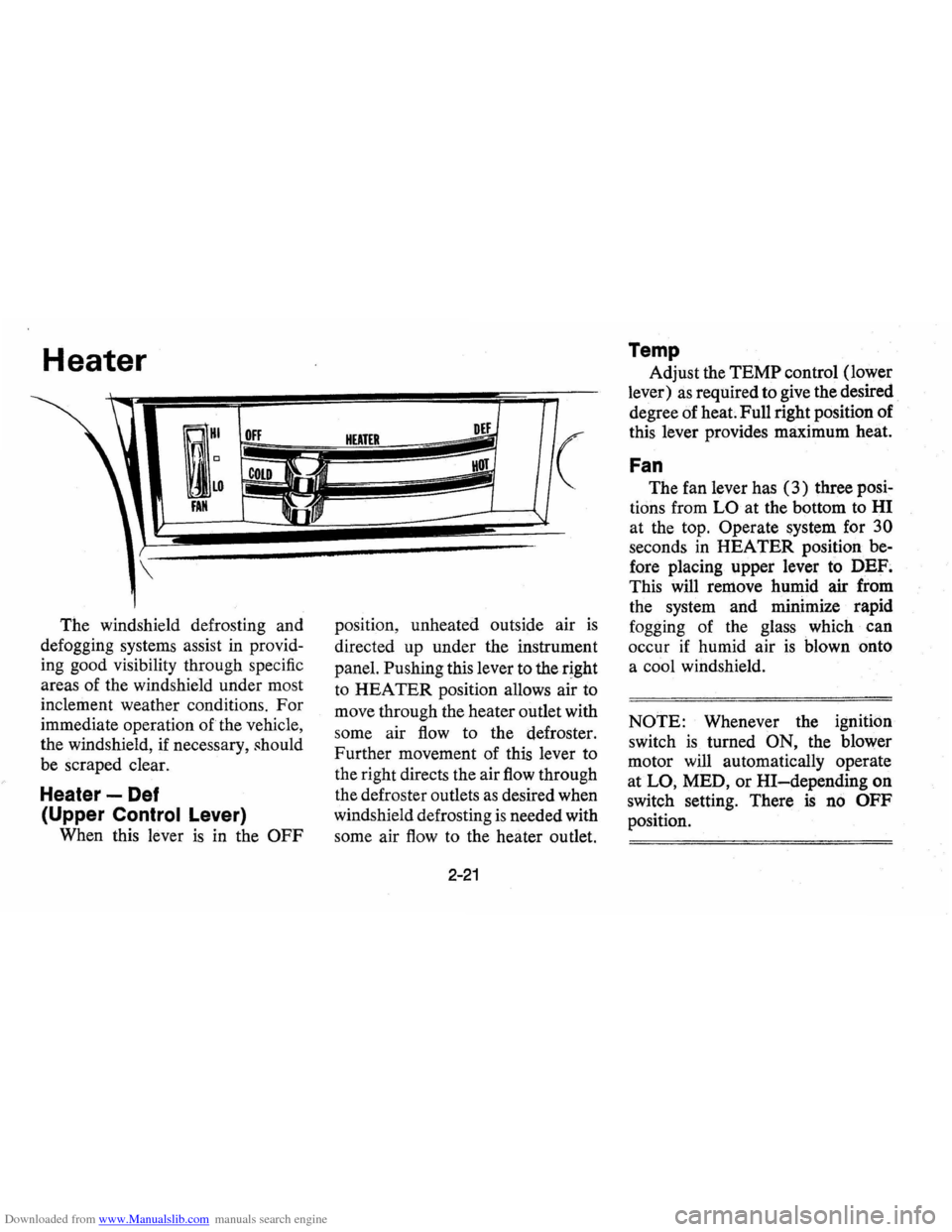 CHEVROLET VEGA 1976 1.G Owners Manual Downloaded from www.Manualslib.com manuals search engine Heater
RHI
I~
OFF
COLD
FAN
The windshield defrosting and
defogging systems assist
in provid
ing good visibility through specif CHEVROLET VEGA 1976 1.G Owners Manual Downloaded from www.Manualslib.com manuals search engine Heater
RHI
I~
OFF
COLD
FAN
The windshield defrosting and
defogging systems assist
in provid
ing good visibility through specif