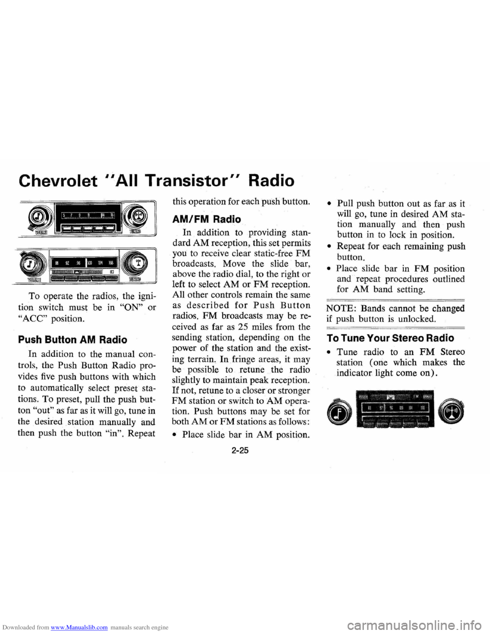 CHEVROLET VEGA 1976 1.G Owners Manual Downloaded from www.Manualslib.com manuals search engine Chevrolet II All Transistor" Radio
To operate the radios, the igni
tion switch must be in
"ON" or
"ACC" position.
Push Button AM Rad CHEVROLET VEGA 1976 1.G Owners Manual Downloaded from www.Manualslib.com manuals search engine Chevrolet II All Transistor" Radio
To operate the radios, the igni
tion switch must be in
"ON" or
"ACC" position.
Push Button AM Rad