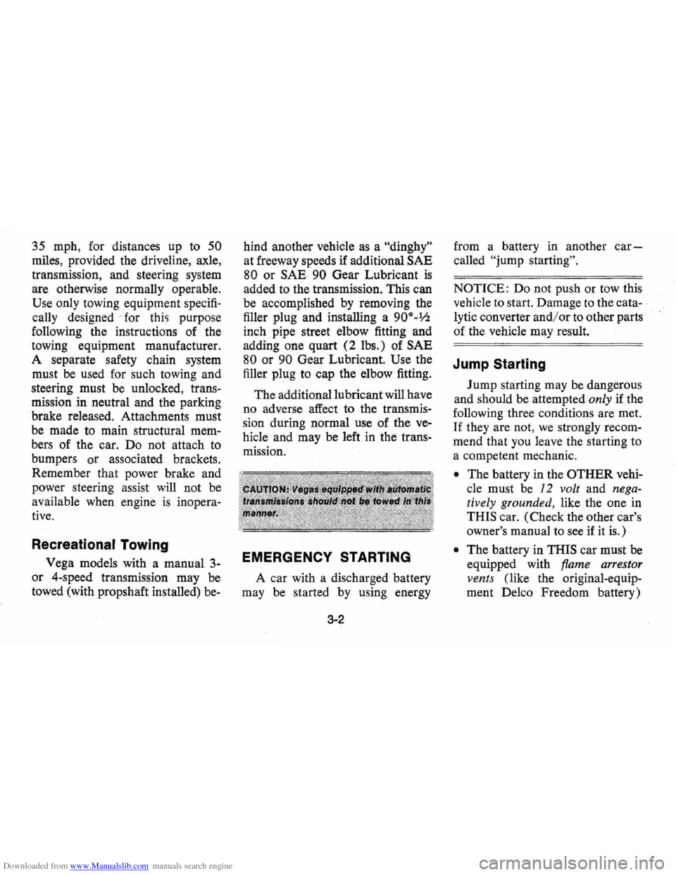 CHEVROLET VEGA 1976 1.G Owners Manual Downloaded from www.Manualslib.com manuals search engine 35 mph, for distances up to 50
miles, provided the driveline, axle,
transmission, and steering system
are otherwise normally operab CHEVROLET VEGA 1976 1.G Owners Manual Downloaded from www.Manualslib.com manuals search engine 35 mph, for distances up to 50
miles, provided the driveline, axle,
transmission, and steering system
are otherwise normally operab