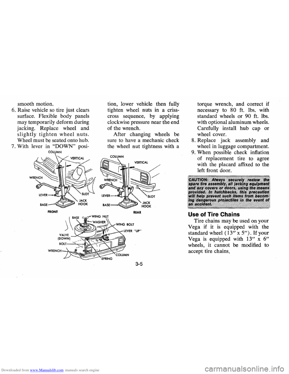 CHEVROLET VEGA 1976 1.G Owners Manual Downloaded from www.Manualslib.com manuals search engine smooth motion.
6. Raise vehicle so tire just clears
surface. Flexible body panels
may temporarily deform during
jacking. Replace CHEVROLET VEGA 1976 1.G Owners Manual Downloaded from www.Manualslib.com manuals search engine smooth motion.
6. Raise vehicle so tire just clears
surface. Flexible body panels
may temporarily deform during
jacking. Replace