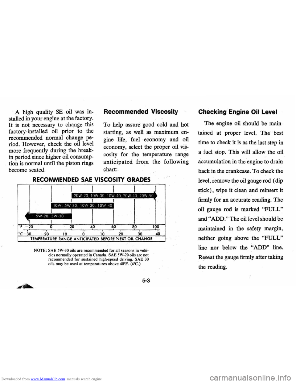 CHEVROLET VEGA 1976 1.G Owners Manual Downloaded from www.Manualslib.com manuals search engine A high quality SE oil was in
stalled in your engine at the factory.
It is not necessary to change this
factory-installed oil prio CHEVROLET VEGA 1976 1.G Owners Manual Downloaded from www.Manualslib.com manuals search engine A high quality SE oil was in
stalled in your engine at the factory.
It is not necessary to change this
factory-installed oil prio