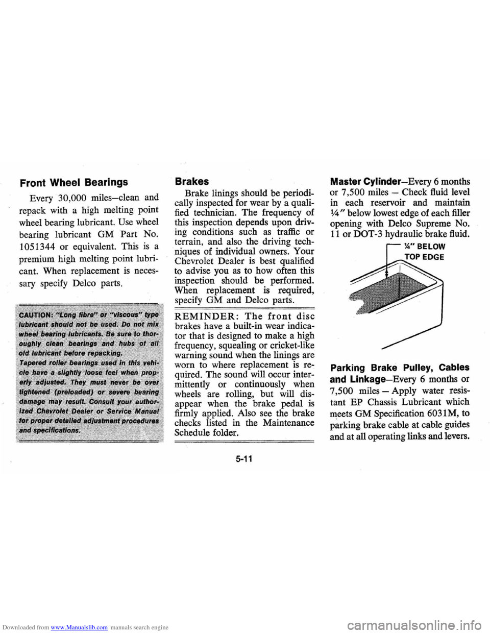 CHEVROLET VEGA 1976 1.G Owners Manual Downloaded from www.Manualslib.com manuals search engine Front Wheel Bearings
Every 30,000 miles-clean and
repack with a high melting point
wheel bearing lubricant.
Use wheel
bearing lubric CHEVROLET VEGA 1976 1.G Owners Manual Downloaded from www.Manualslib.com manuals search engine Front Wheel Bearings
Every 30,000 miles-clean and
repack with a high melting point
wheel bearing lubricant.
Use wheel
bearing lubric