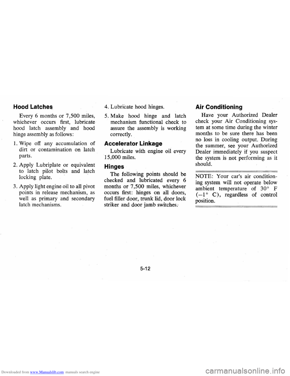 CHEVROLET VEGA 1976 1.G Owners Manual Downloaded from www.Manualslib.com manuals search engine Hood Latche$
Every 6 months or 7,500 miles,
whichever occurs first, lubricate
hood latch assembly and hood
hinge assembly
as follows CHEVROLET VEGA 1976 1.G Owners Manual Downloaded from www.Manualslib.com manuals search engine Hood Latche$
Every 6 months or 7,500 miles,
whichever occurs first, lubricate
hood latch assembly and hood
hinge assembly
as follows