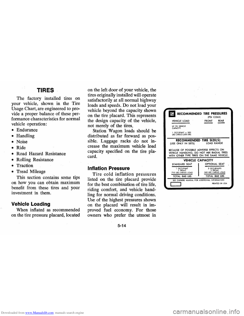 CHEVROLET VEGA 1976 1.G Owners Manual Downloaded from www.Manualslib.com manuals search engine TIRES
The factory installed tires on
your vehicle, shown in the Tire
Usage Chart, are engineered to pro
vide a proper balance o CHEVROLET VEGA 1976 1.G Owners Manual Downloaded from www.Manualslib.com manuals search engine TIRES
The factory installed tires on
your vehicle, shown in the Tire
Usage Chart, are engineered to pro
vide a proper balance o