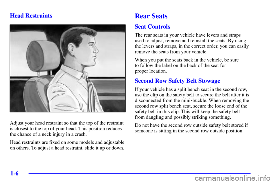 CHEVROLET VENTURE 2002 1.G Owners Manual 1-6 Head Restraints
Adjust your head restraint so that the top of the restraint
is closest to the top of your head. This position reduces
the chance of a neck injury in a crash.
Head restraints are fi CHEVROLET VENTURE 2002 1.G Owners Manual 1-6 Head Restraints
Adjust your head restraint so that the top of the restraint
is closest to the top of your head. This position reduces
the chance of a neck injury in a crash.
Head restraints are fi