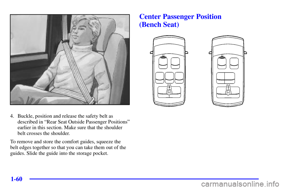 CHEVROLET VENTURE 2002 1.G Owners Manual 1-60
4. Buckle, position and release the safety belt as
described in ªRear Seat Outside Passenger Positionsº
earlier in this section. Make sure that the shoulder
belt crosses the shoulder.
To remove