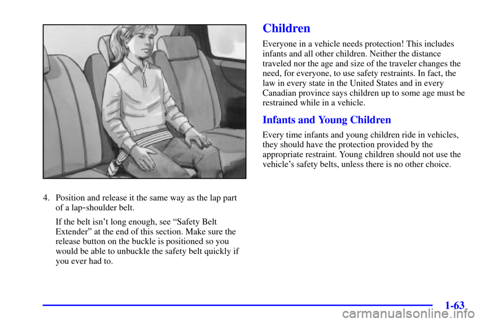 CHEVROLET VENTURE 2002 1.G Owners Manual 1-63
4. Position and release it the same way as the lap part
of a lap
-shoulder belt.
If the belt isnt long enough, see ªSafety Belt
Extenderº at the end of this section. Make sure the
release butt