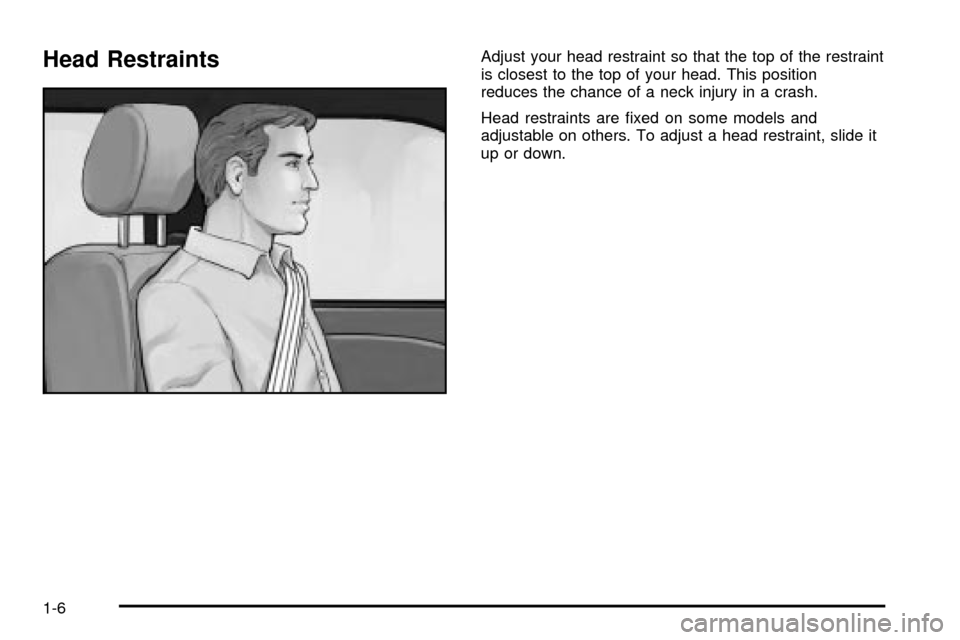 CHEVROLET VENTURE 2003 1.G Owners Manual Head RestraintsAdjust your head restraint so that the top of the restraint
is closest to the top of your head. This position
reduces the chance of a neck injury in a crash.
Head restraints are ®xed o