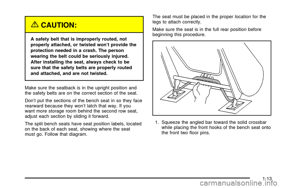 CHEVROLET VENTURE 2003 1.G Owners Manual {CAUTION:
A safety belt that is improperly routed, not
properly attached, or twisted wont provide the
protection needed in a crash. The person
wearing the belt could be seriously injured.
After insta
