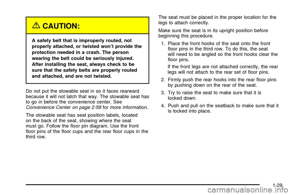CHEVROLET VENTURE 2003 1.G Owners Manual {CAUTION:
A safety belt that is improperly routed, not
properly attached, or twisted wont provide the
protection needed in a crash. The person
wearing the belt could be seriously injured.
After insta CHEVROLET VENTURE 2003 1.G Owners Manual {CAUTION:
A safety belt that is improperly routed, not
properly attached, or twisted wont provide the
protection needed in a crash. The person
wearing the belt could be seriously injured.
After insta
