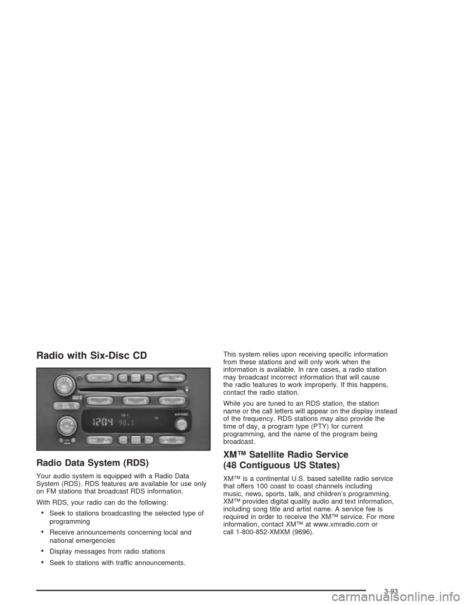 CHEVROLET VENTURE 2004 1.G Owners Manual Radio with Six-Disc CD
Radio Data System (RDS)
Your audio system is equipped with a Radio Data
System (RDS). RDS features are available for use only
on FM stations that broadcast RDS information.
With CHEVROLET VENTURE 2004 1.G Owners Manual Radio with Six-Disc CD
Radio Data System (RDS)
Your audio system is equipped with a Radio Data
System (RDS). RDS features are available for use only
on FM stations that broadcast RDS information.
With