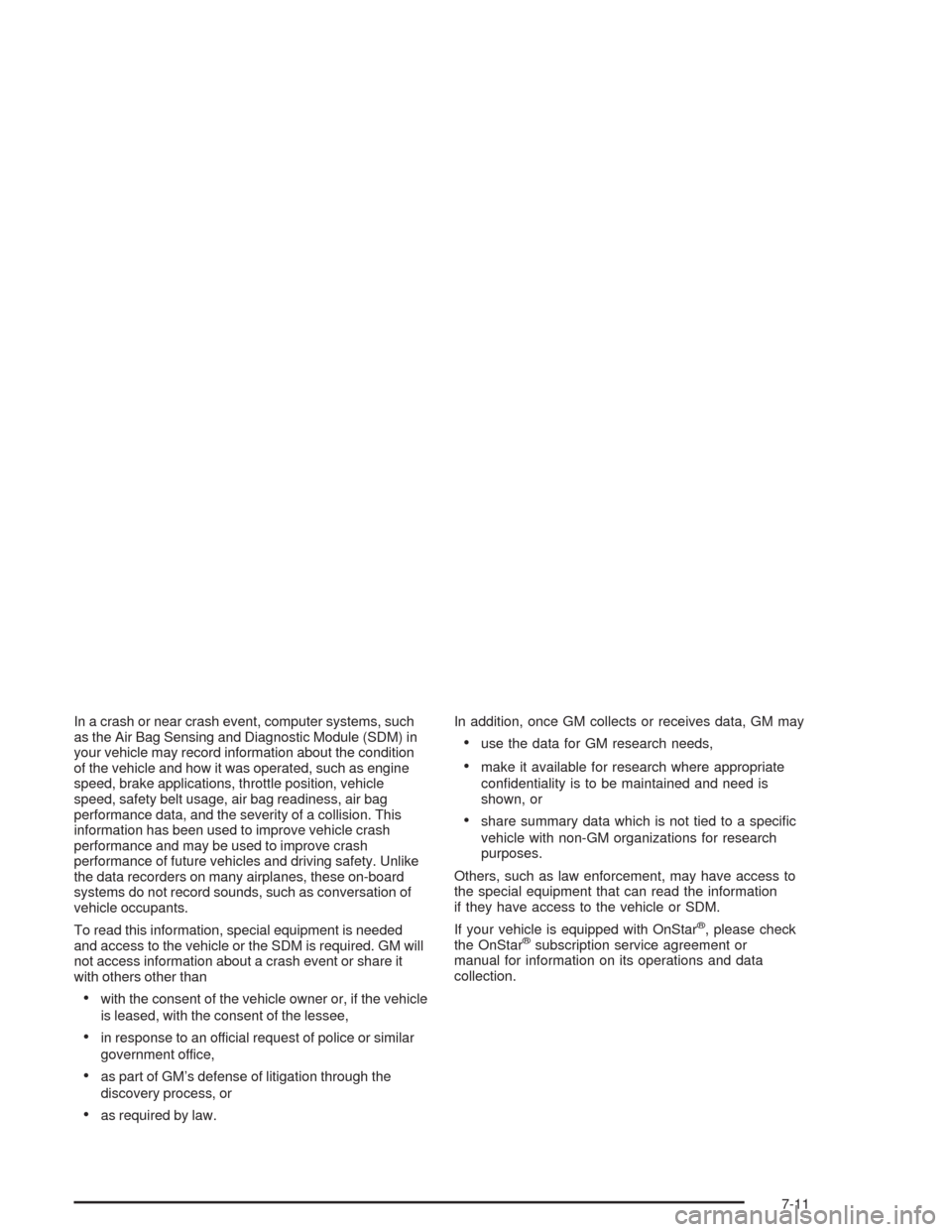 CHEVROLET VENTURE 2004 1.G Owners Manual In a crash or near crash event, computer systems, such
as the Air Bag Sensing and Diagnostic Module (SDM) in
your vehicle may record information about the condition
of the vehicle and how it was opera