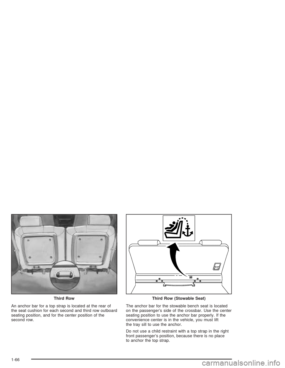 CHEVROLET VENTURE 2004 1.G Owners Manual An anchor bar for a top strap is located at the rear of
the seat cushion for each second and third row outboard
seating position, and for the center position of the
second row.The anchor bar for the s