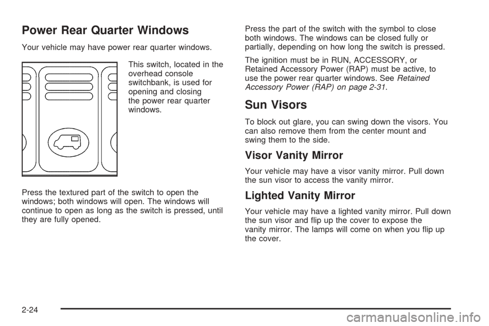 CHEVROLET VENTURE 2005 1.G Owners Manual Power Rear Quarter Windows
Your vehicle may have power rear quarter windows.
This switch, located in the
overhead console
switchbank, is used for
opening and closing
the power rear quarter
windows.
Pr