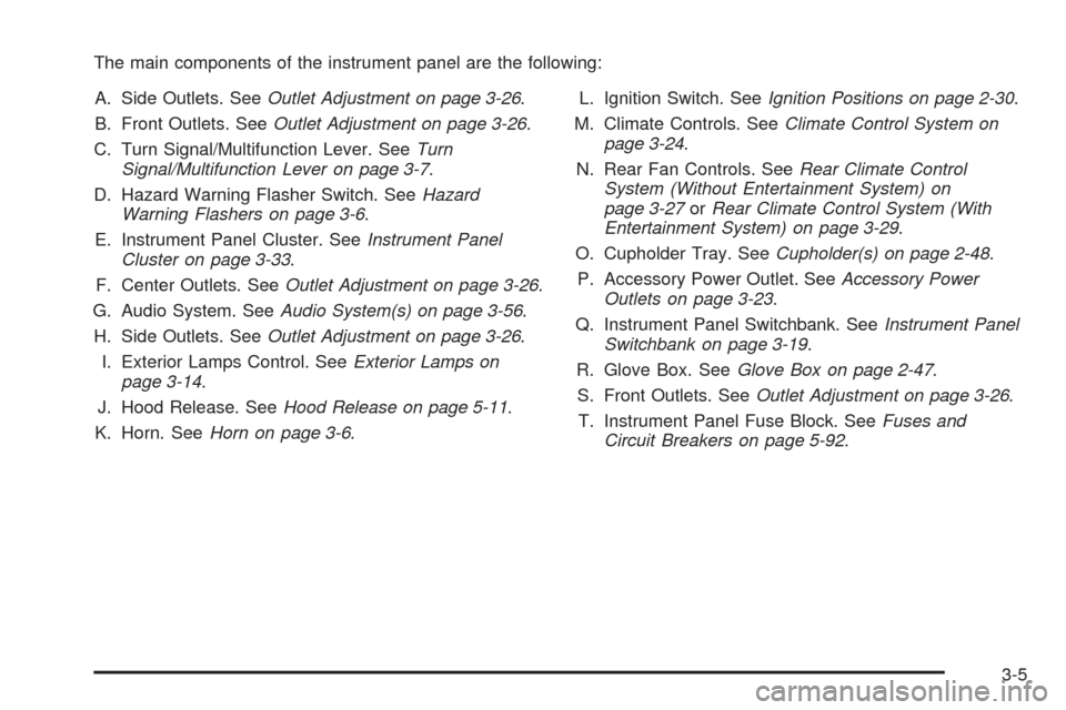 CHEVROLET VENTURE 2005 1.G Owners Manual The main components of the instrument panel are the following:
A. Side Outlets. SeeOutlet Adjustment on page 3-26.
B. Front Outlets. SeeOutlet Adjustment on page 3-26.
C. Turn Signal/Multifunction Lev