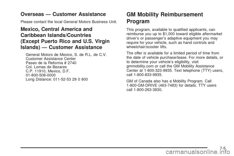 CHEVROLET VENTURE 2005 1.G Owners Manual Overseas — Customer Assistance
Please contact the local General Motors Business Unit.
Mexico, Central America and
Caribbean Islands/Countries
(Except Puerto Rico and U.S. Virgin
Islands) — Custome