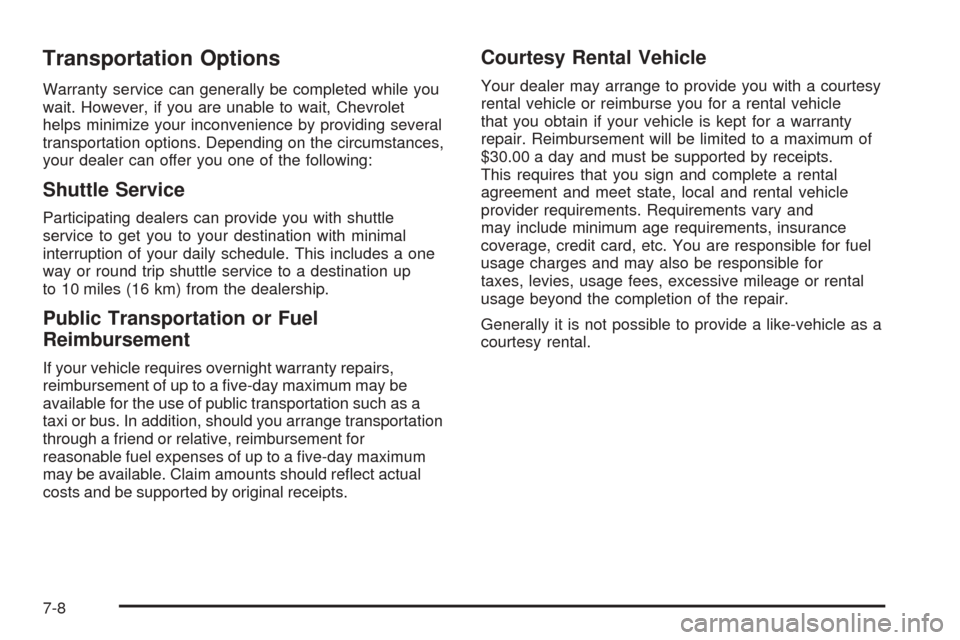 CHEVROLET VENTURE 2005 1.G Owners Manual Transportation Options
Warranty service can generally be completed while you
wait. However, if you are unable to wait, Chevrolet
helps minimize your inconvenience by providing several
transportation o
