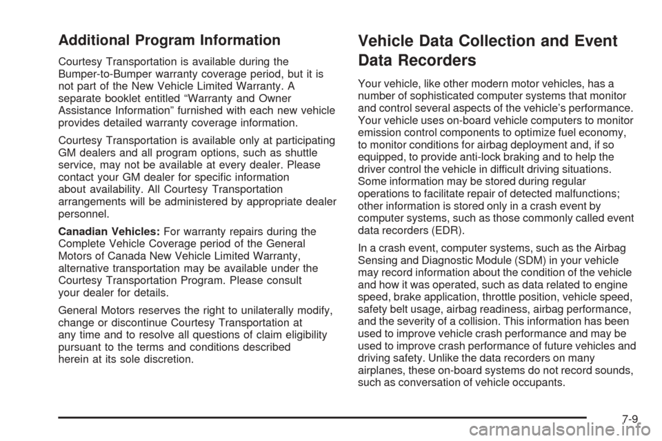 CHEVROLET VENTURE 2005 1.G Owners Manual Additional Program Information
Courtesy Transportation is available during the
Bumper-to-Bumper warranty coverage period, but it is
not part of the New Vehicle Limited Warranty. A
separate booklet ent