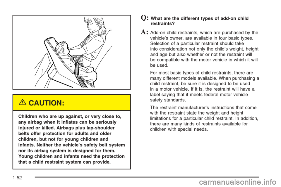 CHEVROLET VENTURE 2005 1.G Owners Manual {CAUTION:
Children who are up against, or very close to,
any airbag when it in�ates can be seriously
injured or killed. Airbags plus lap-shoulder
belts offer protection for adults and older
children, 