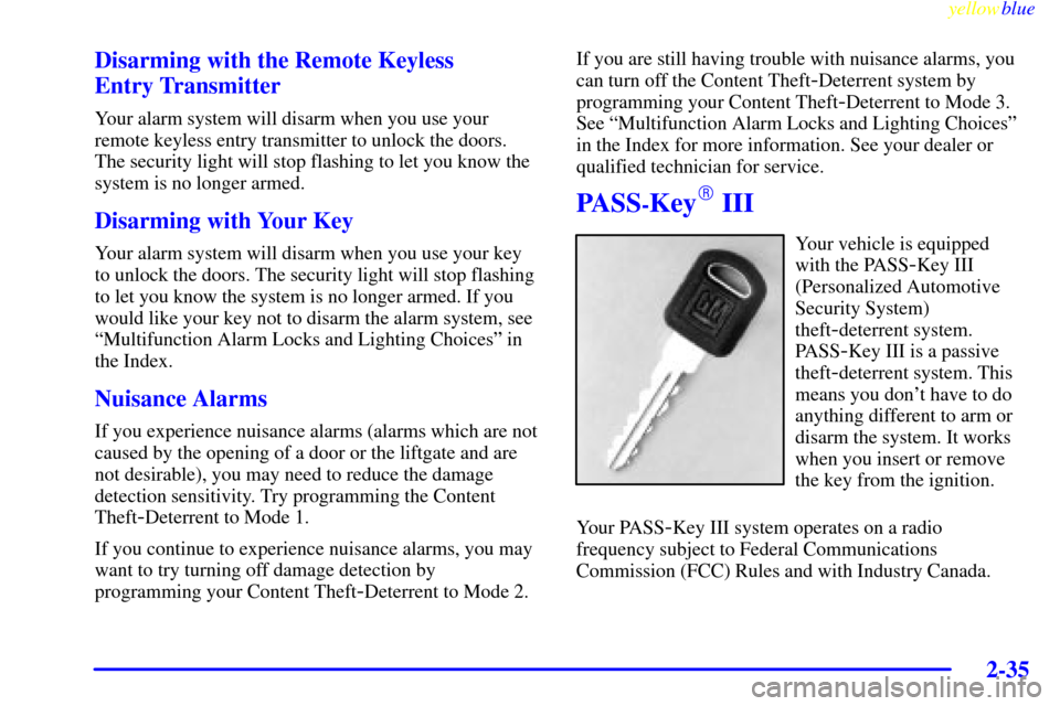 CHEVROLET VENTURE 1999 1.G Owners Manual yellowblue     
2-35
Disarming with the Remote Keyless 
Entry Transmitter
Your alarm system will disarm when you use your
remote keyless entry transmitter to unlock the doors.
The security light will 
