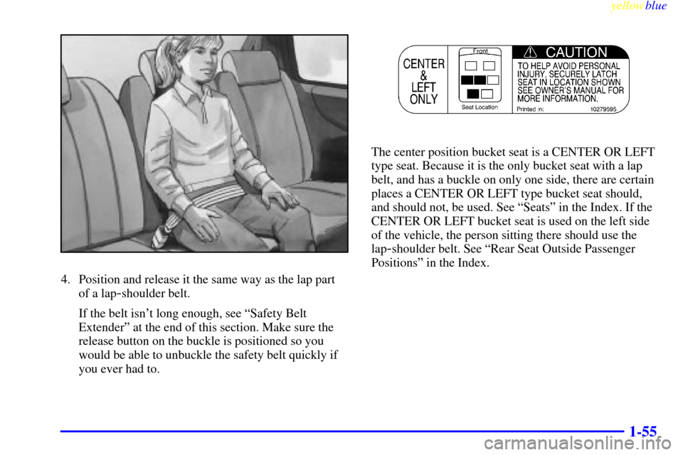 CHEVROLET VENTURE 1999 1.G Owners Manual yellowblue     
1-55
4. Position and release it the same way as the lap part
of a lap
-shoulder belt.
If the belt isnt long enough, see ªSafety Belt
Extenderº at the end of this section. Make sure 
