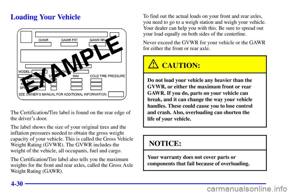 CHEVROLET VENTURE 2001 1.G Owners Manual 4-30
Loading Your Vehicle
The Certification/Tire label is found on the rear edge of
the drivers door.
The label shows the size of your original tires and the
inflation pressures needed to obtain the CHEVROLET VENTURE 2001 1.G Owners Manual 4-30
Loading Your Vehicle
The Certification/Tire label is found on the rear edge of
the drivers door.
The label shows the size of your original tires and the
inflation pressures needed to obtain the
