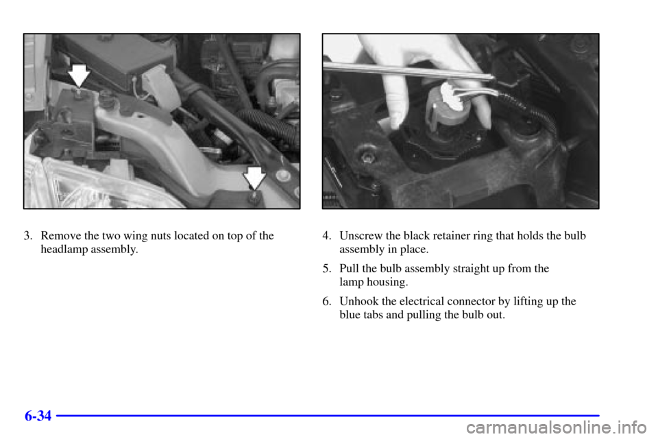 CHEVROLET VENTURE 2001 1.G Owners Manual 6-34
3. Remove the two wing nuts located on top of the
headlamp assembly.4. Unscrew the black retainer ring that holds the bulb
assembly in place.
5. Pull the bulb assembly straight up from the 
lamp 