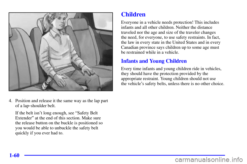 CHEVROLET VENTURE 2001 1.G Owners Manual 1-60
4. Position and release it the same way as the lap part
of a lap
-shoulder belt.
If the belt isnt long enough, see ªSafety Belt
Extenderº at the end of this section. Make sure 
the release but