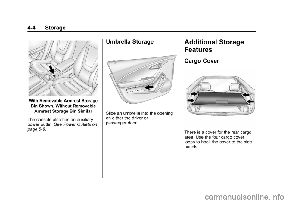 CHEVROLET VOLT 2014 1.G Owners Manual (4,1)Chevrolet VOLT Owner Manual (GMNA-Localizing-U.S./Canada-6014139) -
2014 - CRC - 9/16/13
4-4 Storage
With Removable Armrest StorageBin Shown, Without Removable Armrest Storage Bin Similar
The con