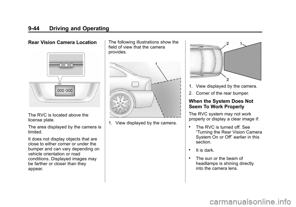CHEVROLET VOLT 2014 1.G Owners Manual (44,1)Chevrolet VOLT Owner Manual (GMNA-Localizing-U.S./Canada-6014139) -
2014 - CRC - 9/16/13
9-44 Driving and Operating
Rear Vision Camera Location
The RVC is located above the
license plate.
The ar