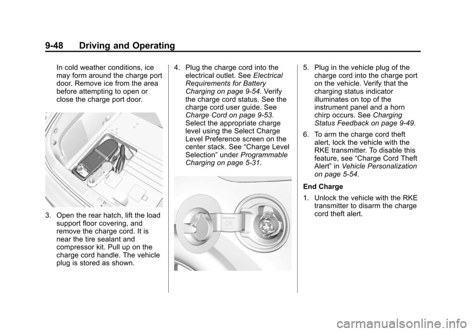 CHEVROLET VOLT 2014 1.G Owners Manual (48,1)Chevrolet VOLT Owner Manual (GMNA-Localizing-U.S./Canada-6014139) -
2014 - CRC - 9/16/13
9-48 Driving and Operating
In cold weather conditions, ice
may form around the charge port
door. Remove i CHEVROLET VOLT 2014 1.G Owners Manual (48,1)Chevrolet VOLT Owner Manual (GMNA-Localizing-U.S./Canada-6014139) -
2014 - CRC - 9/16/13
9-48 Driving and Operating
In cold weather conditions, ice
may form around the charge port
door. Remove i