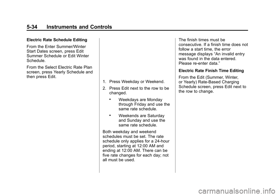 CHEVROLET VOLT 2015 2.G Owners Manual Black plate (34,1)Chevrolet VOLT Owner Manual (GMNA-Localizing-U.S./Canada-7695131) -
2015 - crc - 4/25/14
5-34 Instruments and Controls
Electric Rate Schedule Editing
From the Enter Summer/Winter
Sta