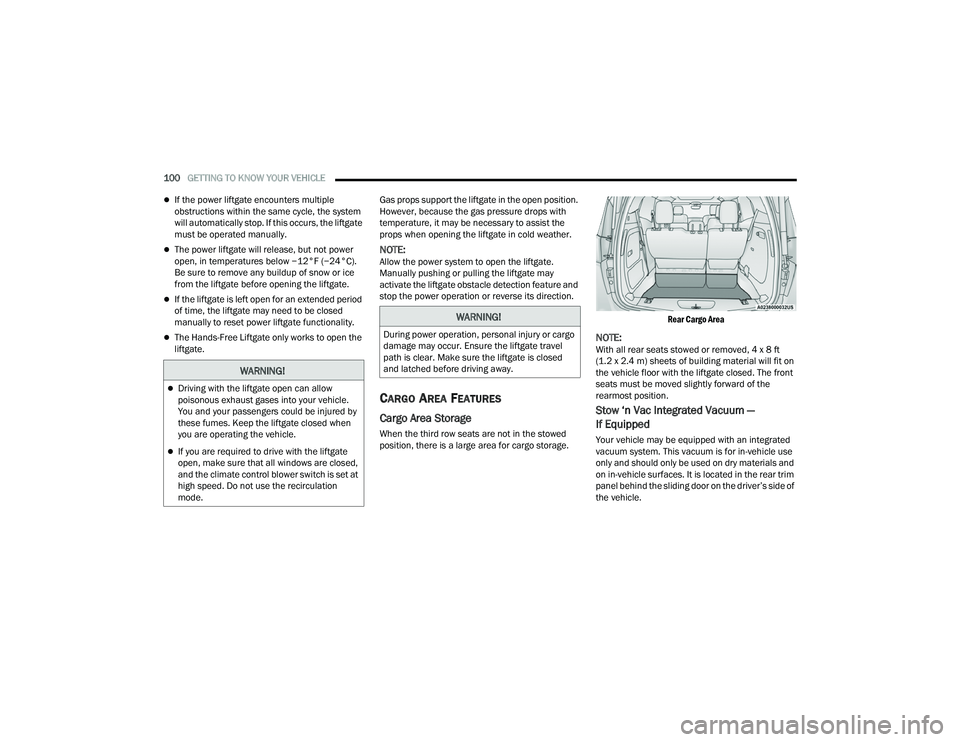 CHRYSLER PACIFICA HYBRID 2022  Owners Manual 
100GETTING TO KNOW YOUR VEHICLE  
If the power liftgate encounters multiple 
obstructions within the same cycle, the system 
will automatically stop. If this occurs, the liftgate 
must be operated