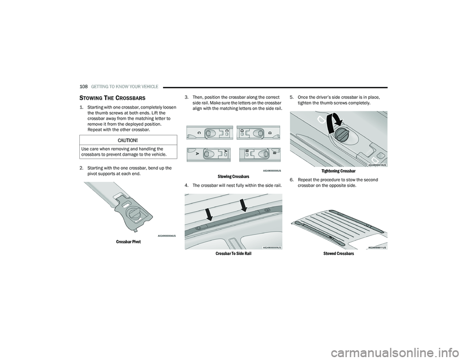 CHRYSLER PACIFICA HYBRID 2022  Owners Manual 
108GETTING TO KNOW YOUR VEHICLE  
STOWING THE CROSSBARS

1. Starting with one crossbar, completely loosen 
the thumb screws at both ends. Lift the 
crossbar away from the matching letter to 
remove i