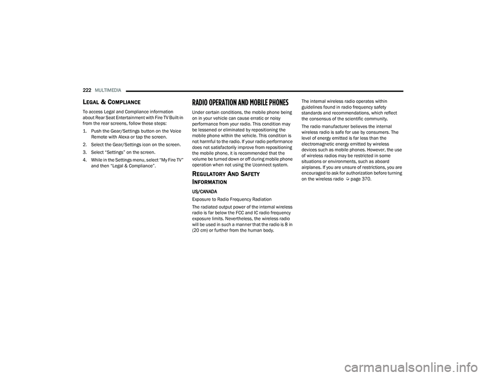 CHRYSLER PACIFICA HYBRID 2022  Owners Manual 
222MULTIMEDIA  
LEGAL & COMPLIANCE
To access Legal and Compliance information 
about Rear Seat Entertainment with Fire TV Built-in 
from the rear screens, follow these steps:

1. Push the Gear/Settin