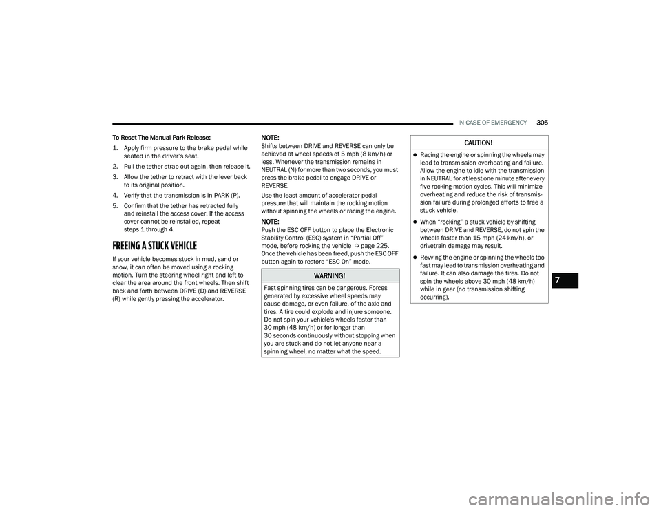 CHRYSLER PACIFICA HYBRID 2022  Owners Manual 
IN CASE OF EMERGENCY305
To Reset The Manual Park Release:

1. Apply firm pressure to the brake pedal while  seated in the driver’s seat.

2. Pull the tether strap out again, then release it.
3. All