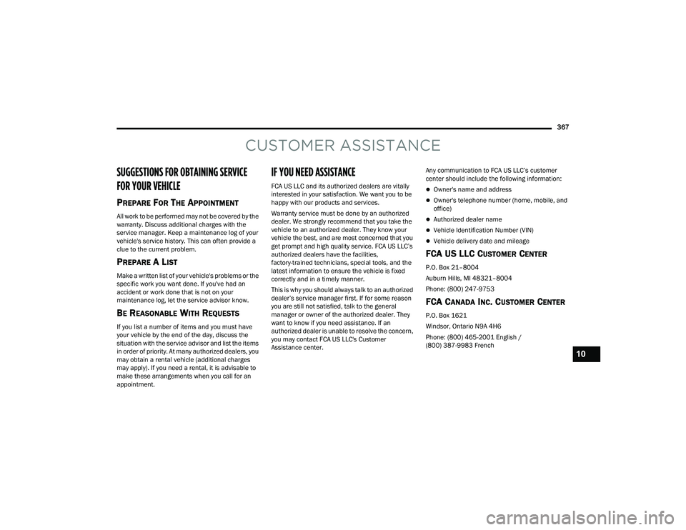 CHRYSLER PACIFICA HYBRID 2022  Owners Manual 
367
CUSTOMER ASSISTANCE
SUGGESTIONS FOR OBTAINING SERVICE 
FOR YOUR VEHICLE 
PREPARE FOR THE APPOINTMENT
All work to be performed may not be covered by the 
warranty. Discuss additional charges with 