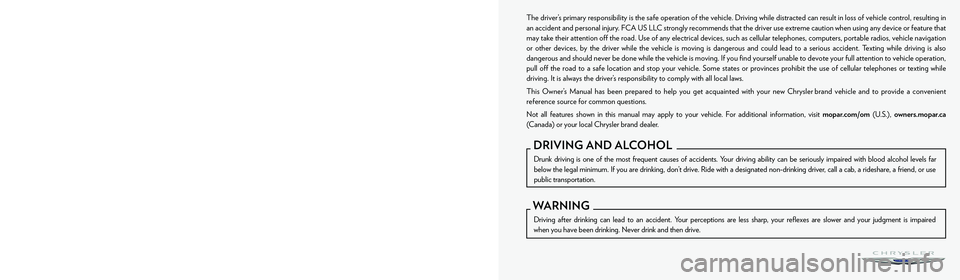 CHRYSLER PACIFICA HYBRID 2022  Owners Manual The driver’s primary responsibility is the safe operation of the vehicle. Driving while distracted can result in loss of vehicle control, resulting in 
an accident and personal injury. FCA US LLC st