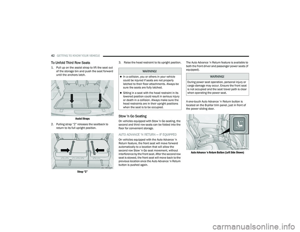 CHRYSLER PACIFICA HYBRID 2022  Owners Manual 
42GETTING TO KNOW YOUR VEHICLE  
To Unfold Third Row Seats

1. Pull up on the assist strap to lift the seat out 
of the storage bin and push the seat forward 
until the anchors latch.

Assist Straps
